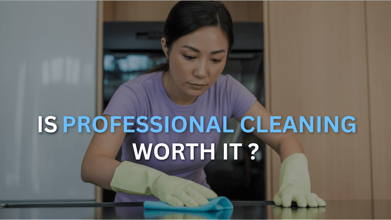 is professional cleaning worth it